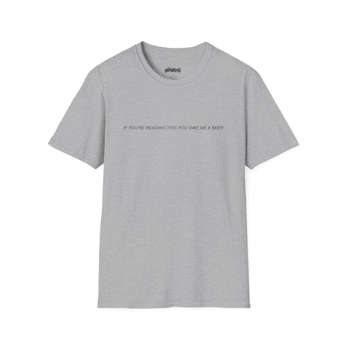 "If You're Reading This You Owe Me A Beer" T-Shirt